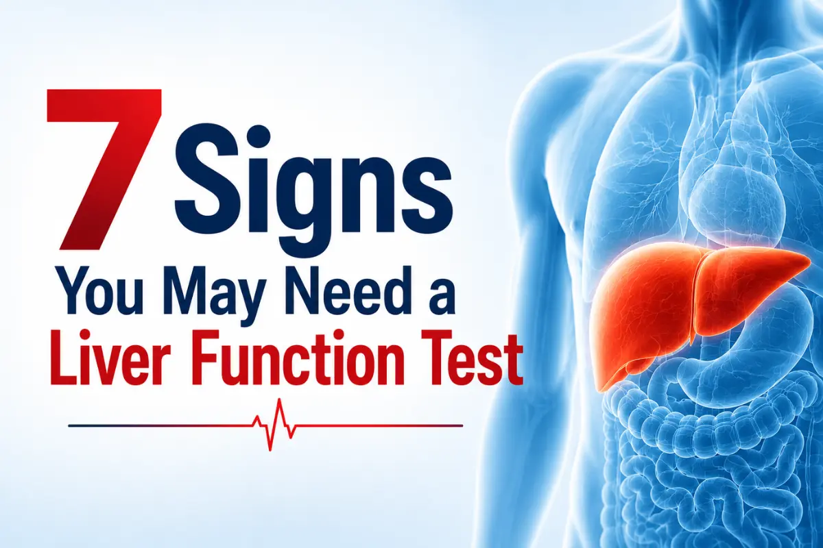 7 Signs You May Need a Liver Function Test